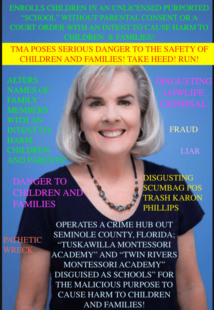 Tuskawilla Montessori Academy and Twin Rivers Montessori Academy is a DANGER to children and families! KARON PHILLIPS IS A CRIMINAL and should NOT be allowed near any child!